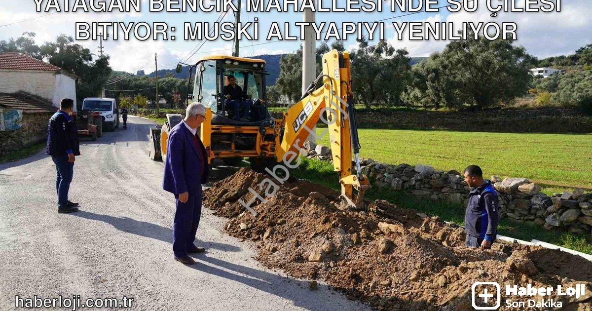 "Yatağan Bencik Mahallesi’nde Su Çilesi Bitiyor: MUSKİ Altyapıyı Yeniliyor" başlıklı haber için foto